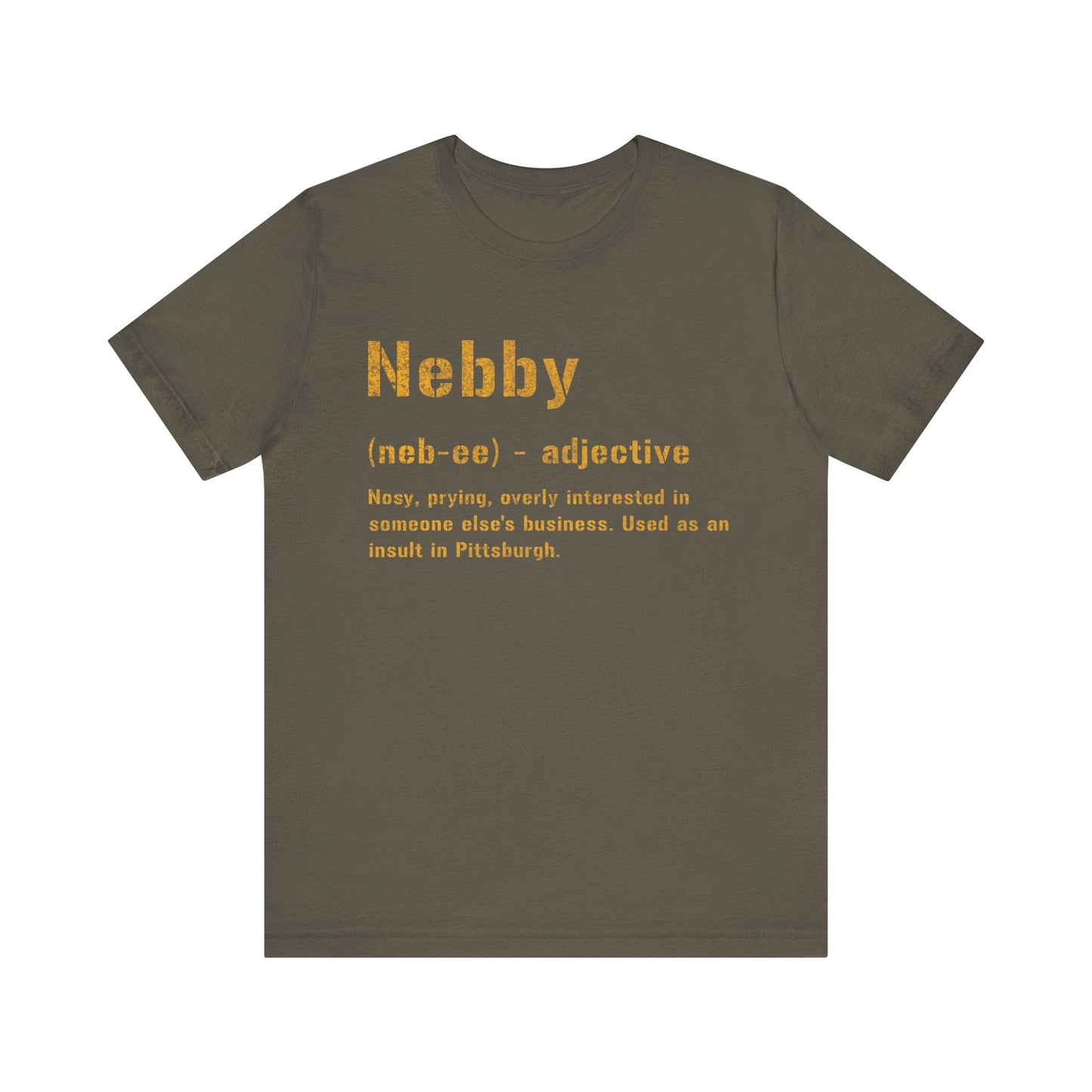 Nebby T-Shirt - Pittsburghese Tee - Steel City Clothing T-Shirt Printify Army S