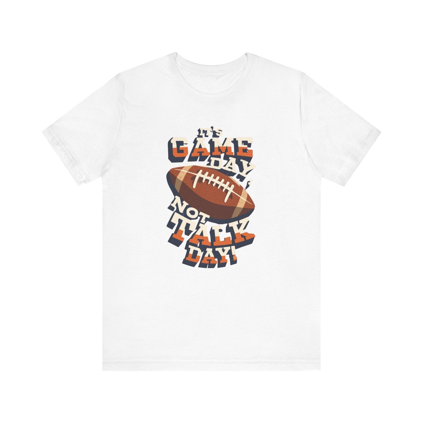 Game Day Not Talk Day Football Tee - Funny Football Shirt T-Shirt Printify White XS