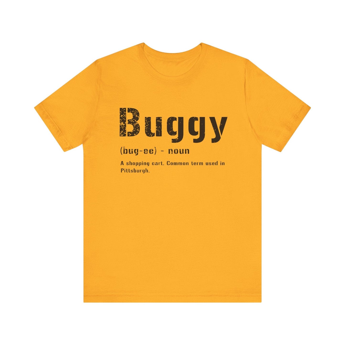 Buggy Pittsburghese Definition T-Shirt – Black & Gold Yinzer Shirt | Steel City Apparel | Funny Pittsburgh Gift for Dad or Burgh Lovers T-Shirt Printify Gold XS