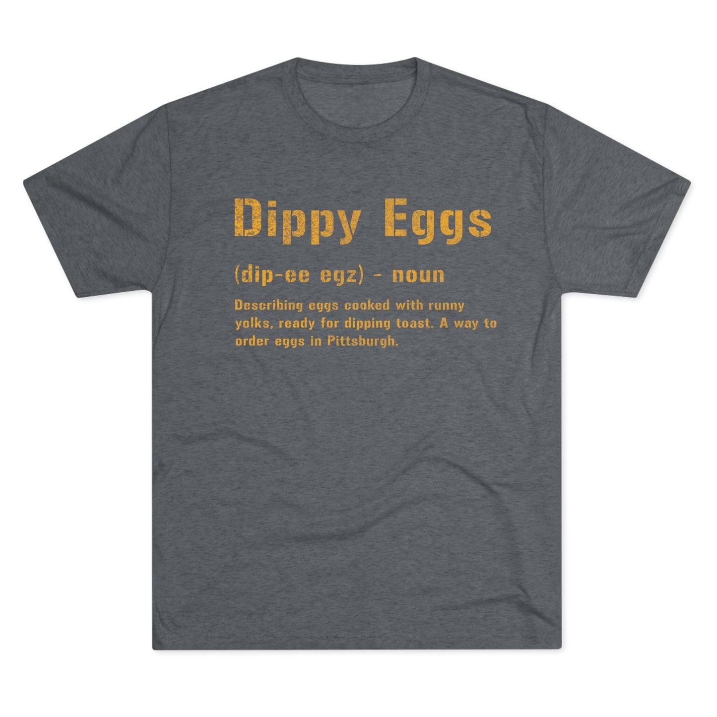 Dippy Eggs T-Shirt - Pittsburghese Tri-Blend - Steel City T-Shirt Printify S Tri-Blend Premium Heather