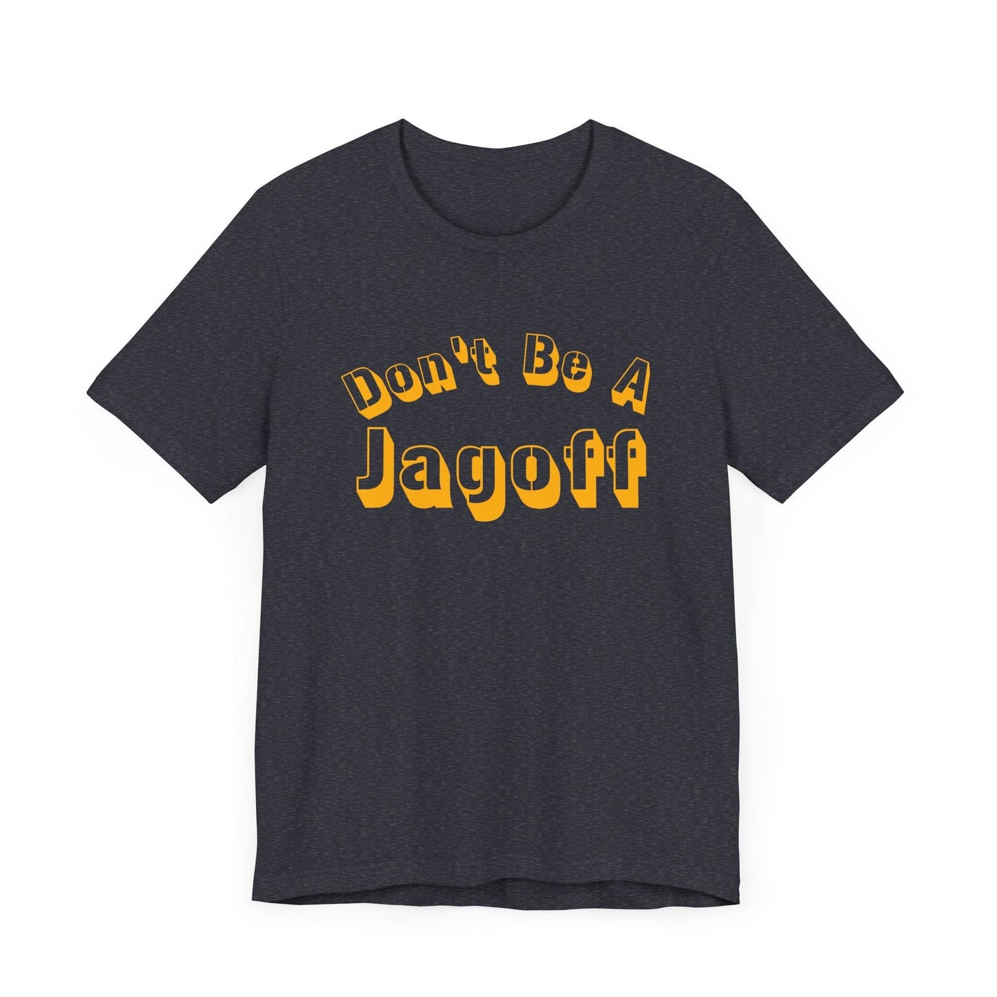 Don’t Be a Jagoff T-Shirt – Funny Pittsburghese Tee for Yinzers, Burgh Pride Apparel, Steel City Statement Shirt T-Shirt Yinzergear