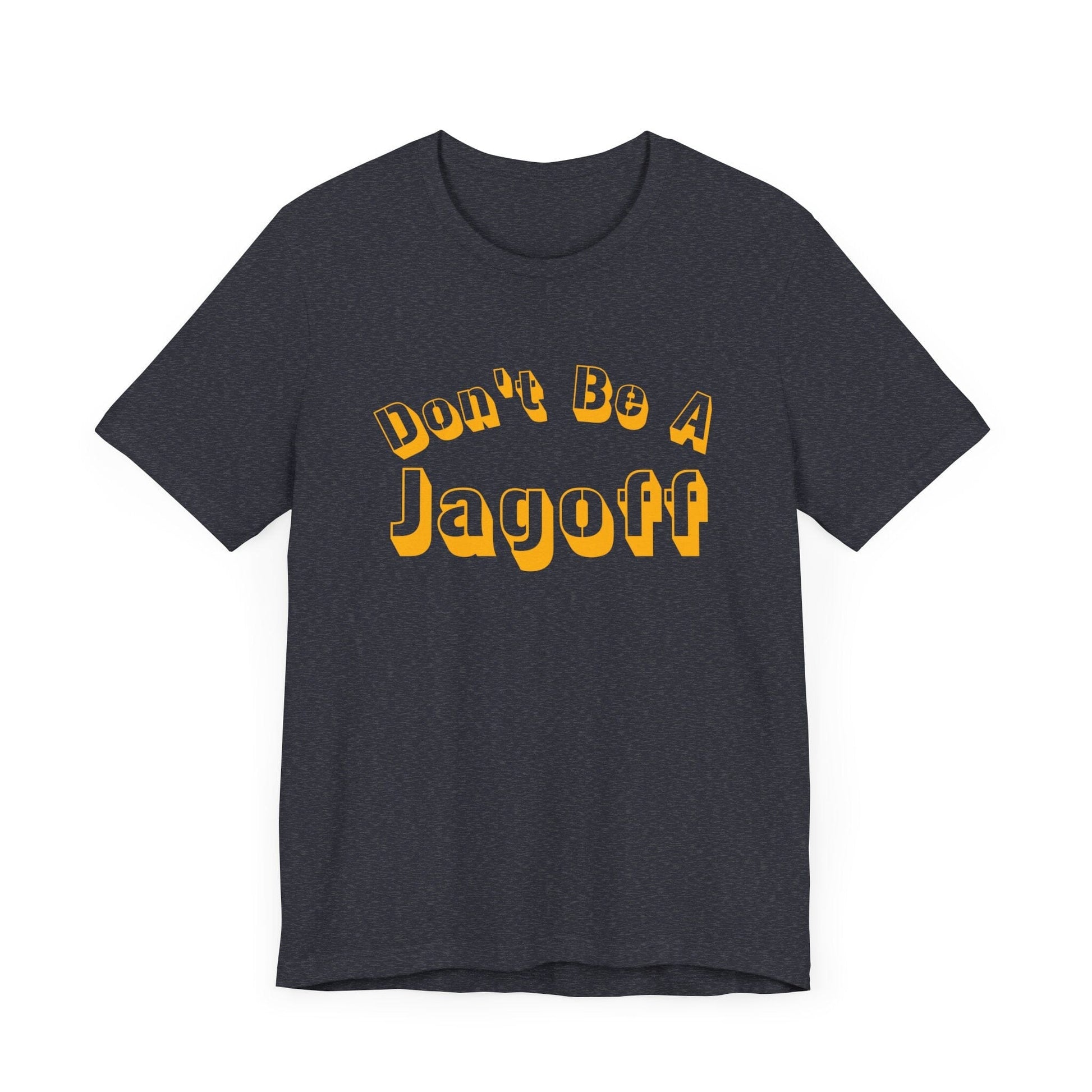 Don’t Be a Jagoff T-Shirt – Funny Pittsburghese Tee for Yinzers, Burgh Pride Apparel, Steel City Statement Shirt T-Shirt Yinzergear