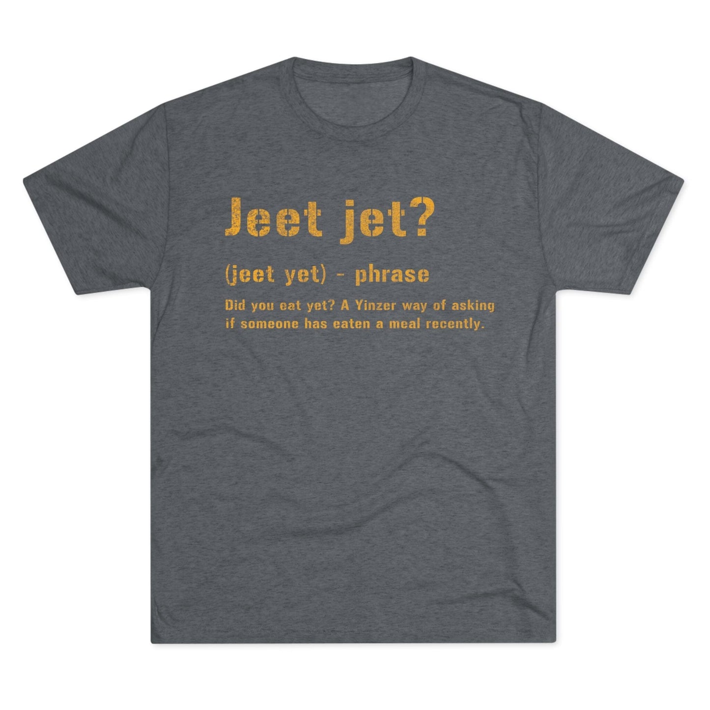 Jeet Jet T-Shirt - Pittsburghese Tri-Blend - Western PA T-Shirt Printify S Tri-Blend Premium Heather
