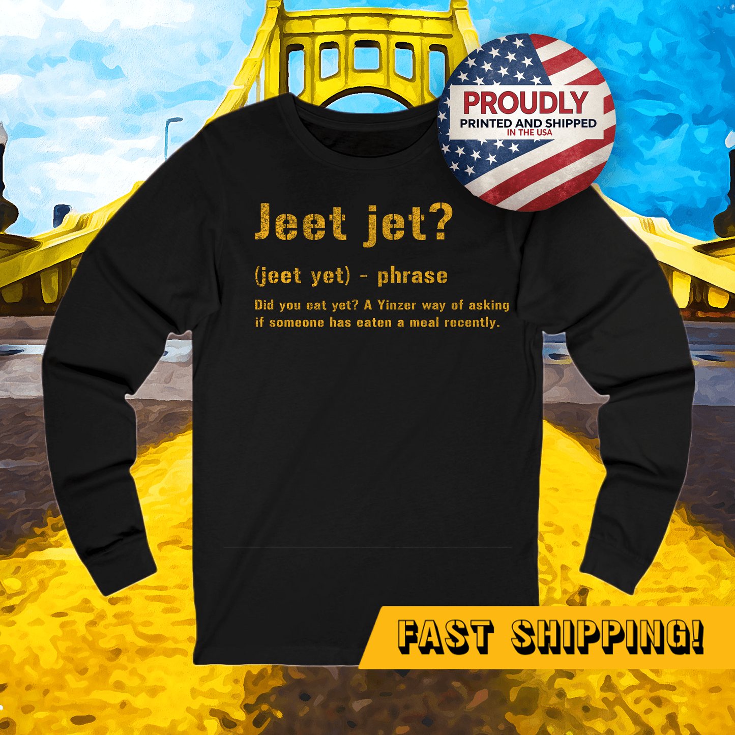 Jeet Jet Pittsburghese Long Sleeve Shirt – Funny Yinzer Tee for Burgh Lovers, Steel City Apparel, Shop Pittsburgh Gifts Long-sleeve Printify