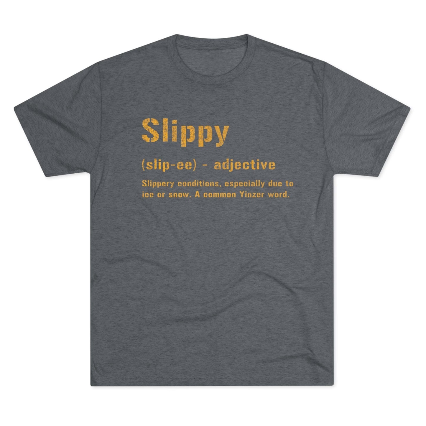 Slippy Pittsburghese Tri-Blend T-Shirt – Funny Yinzer Tee for Everyday Wear, Burgh Proud Apparel, Steel City Gift Idea T-Shirt Yinzergear S Tri-Blend Premium Heather