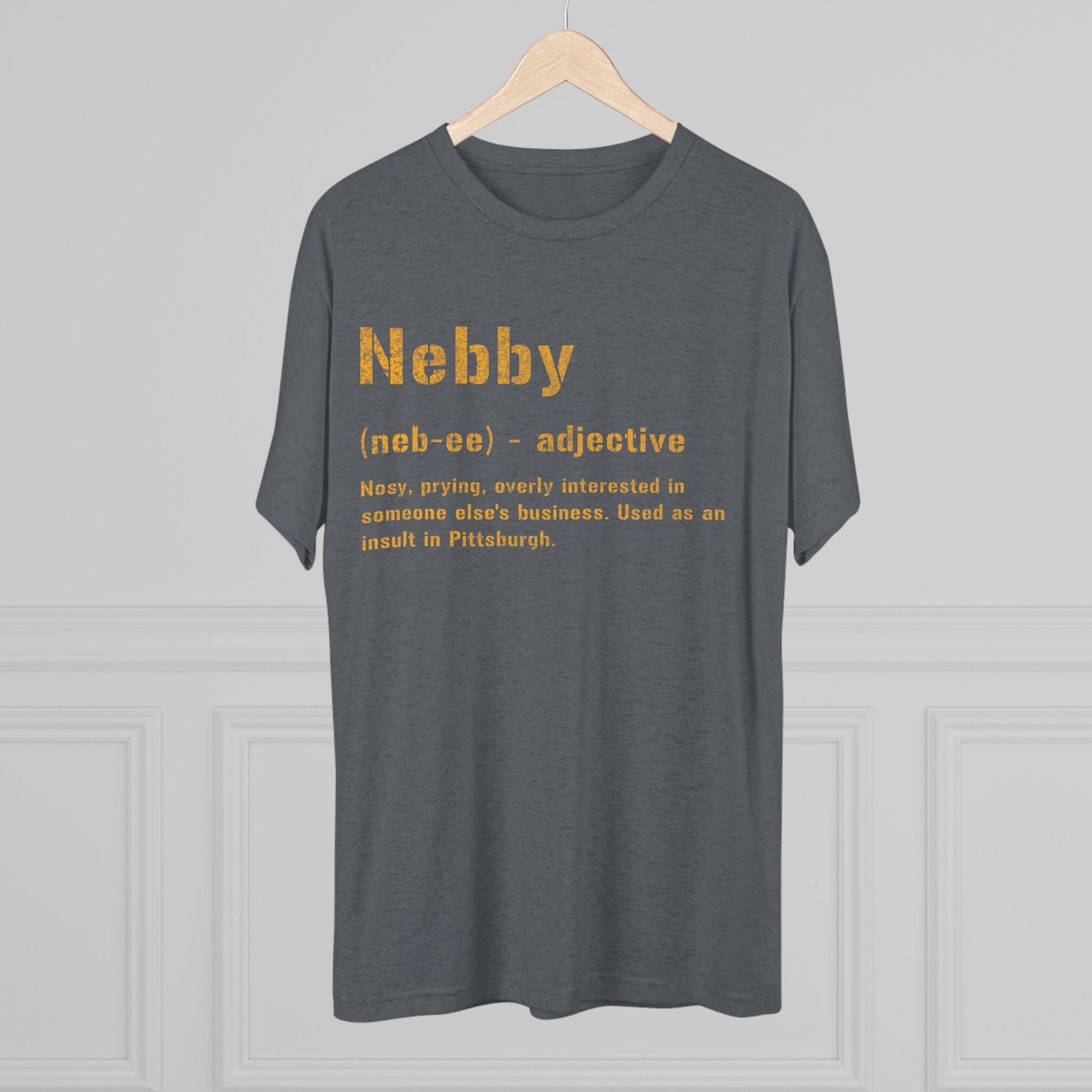 Nebby T-Shirt - Pittsburghese Tri-Blend - Steel City Gift T-Shirt Printify