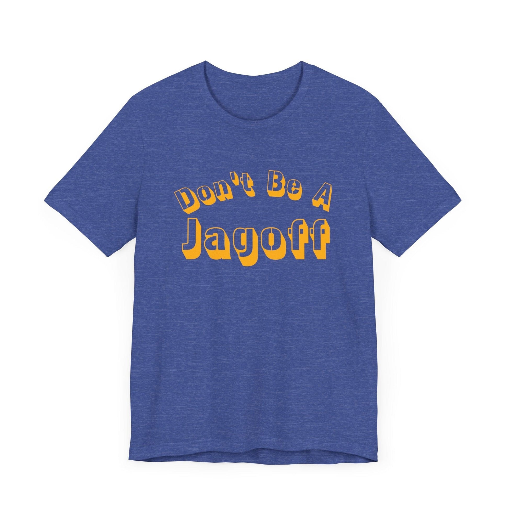 Don’t Be a Jagoff T-Shirt – Funny Pittsburghese Tee for Yinzers, Burgh Pride Apparel, Steel City Statement Shirt T-Shirt Yinzergear