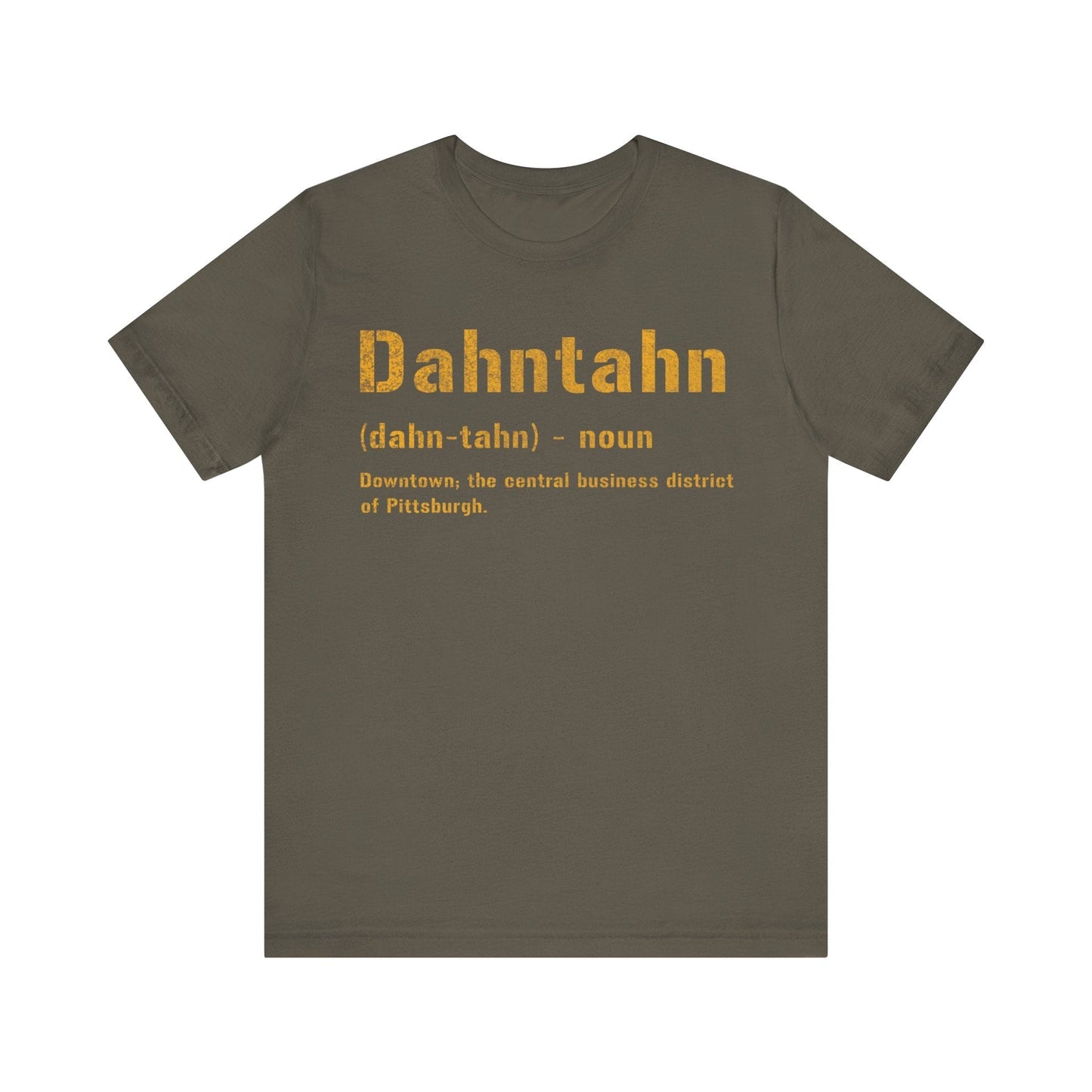 Dahntahn T-Shirt - Pittsburghese Tee | Gifts For Yinzers | Pittsburgh Clothing | Burgh Shirts T-Shirt Printify Army S