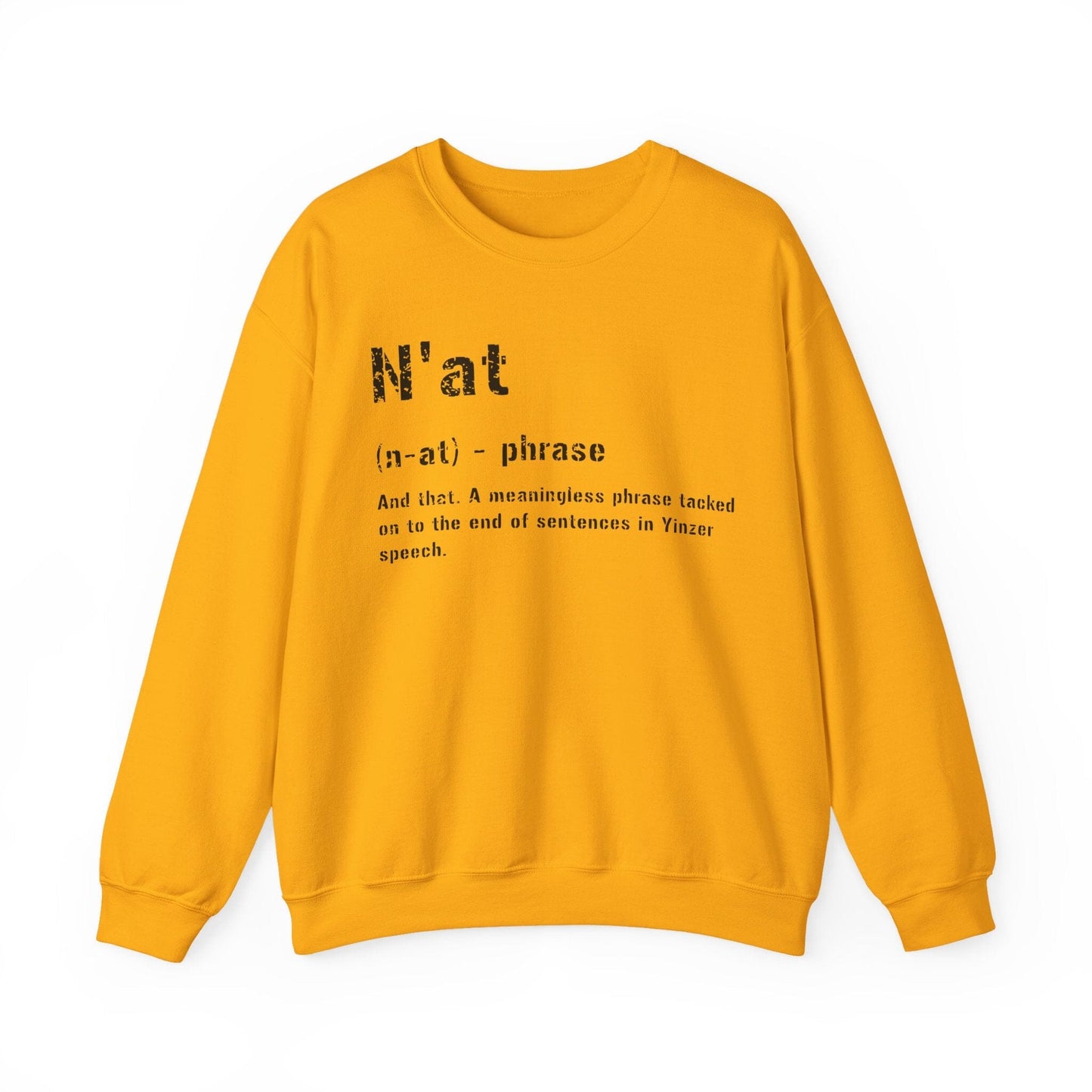 N'at Pittsburgh Crewneck Sweatshirt - Pittsburghese Gift Sweatshirt Yinzergear S Gold