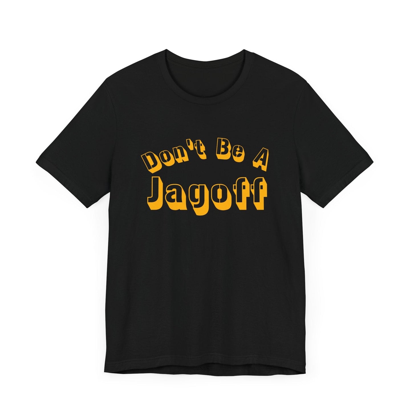 Don’t Be a Jagoff T-Shirt – Funny Pittsburghese Tee for Yinzers, Burgh Pride Apparel, Steel City Statement Shirt T-Shirt Yinzergear