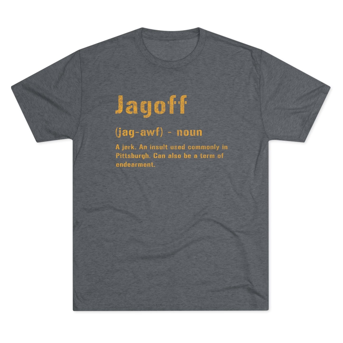 Jagoff T-Shirt - Pittsburgh Yinzer Tee - Burgh Gift T-Shirt Printify S Tri-Blend Premium Heather