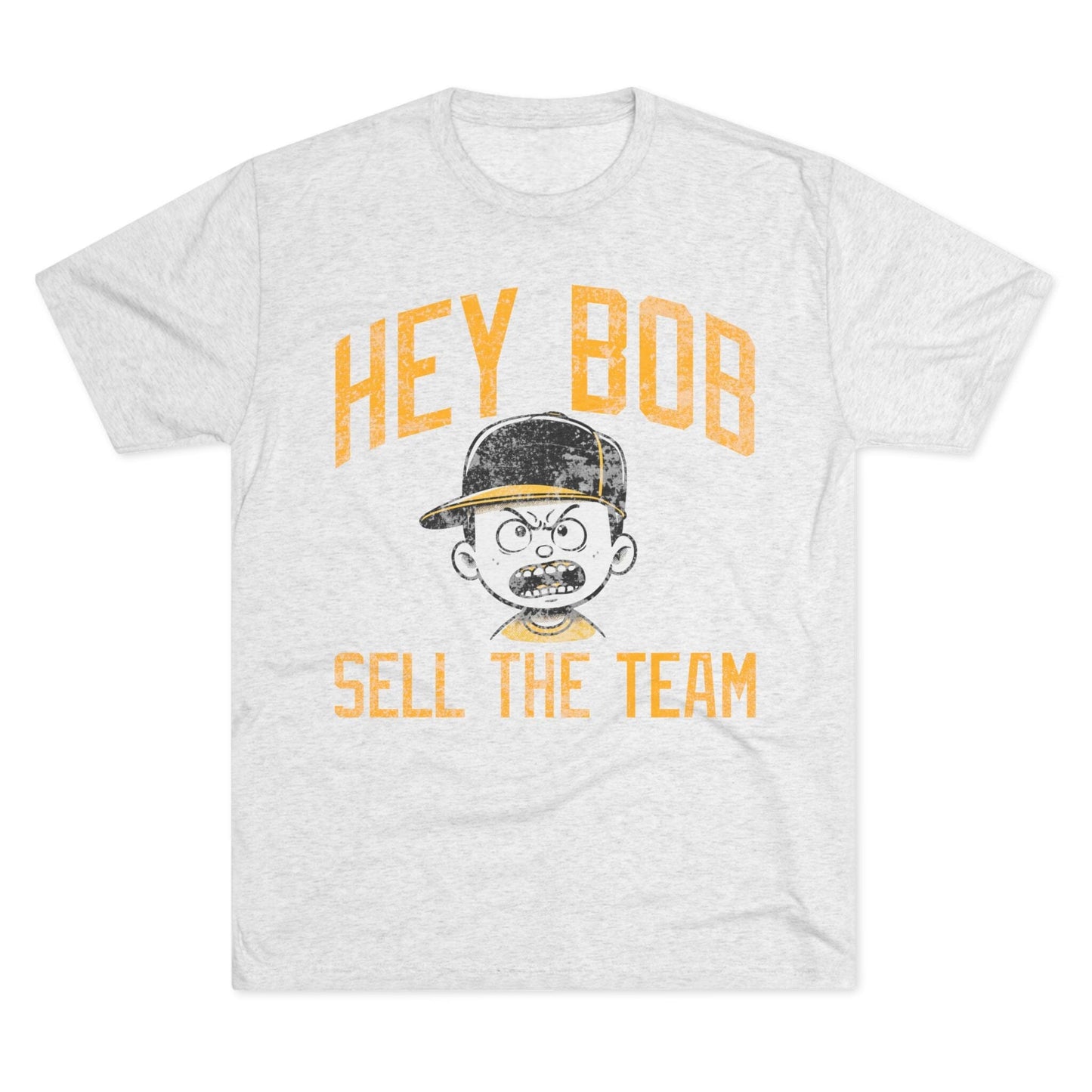 Hey Bob, Sell the Team T-Shirt – Irate Pirates Fan Protest Shirt | Pittsburgh Baseball Tee T-Shirt Printify S Tri-Blend Heather White