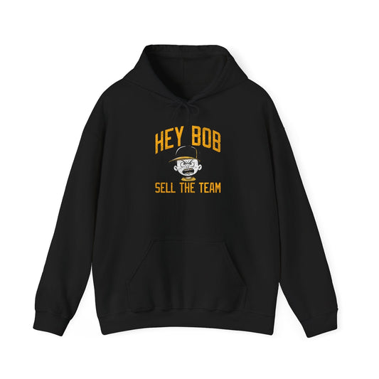 Hey Bob Sell The Team Hoodie | Pittsburgh Pirate Fan Sweatshirt | Yinzer Apparel | Gifts for Irate Burgh Fans Hoodie Yinzergear S Black