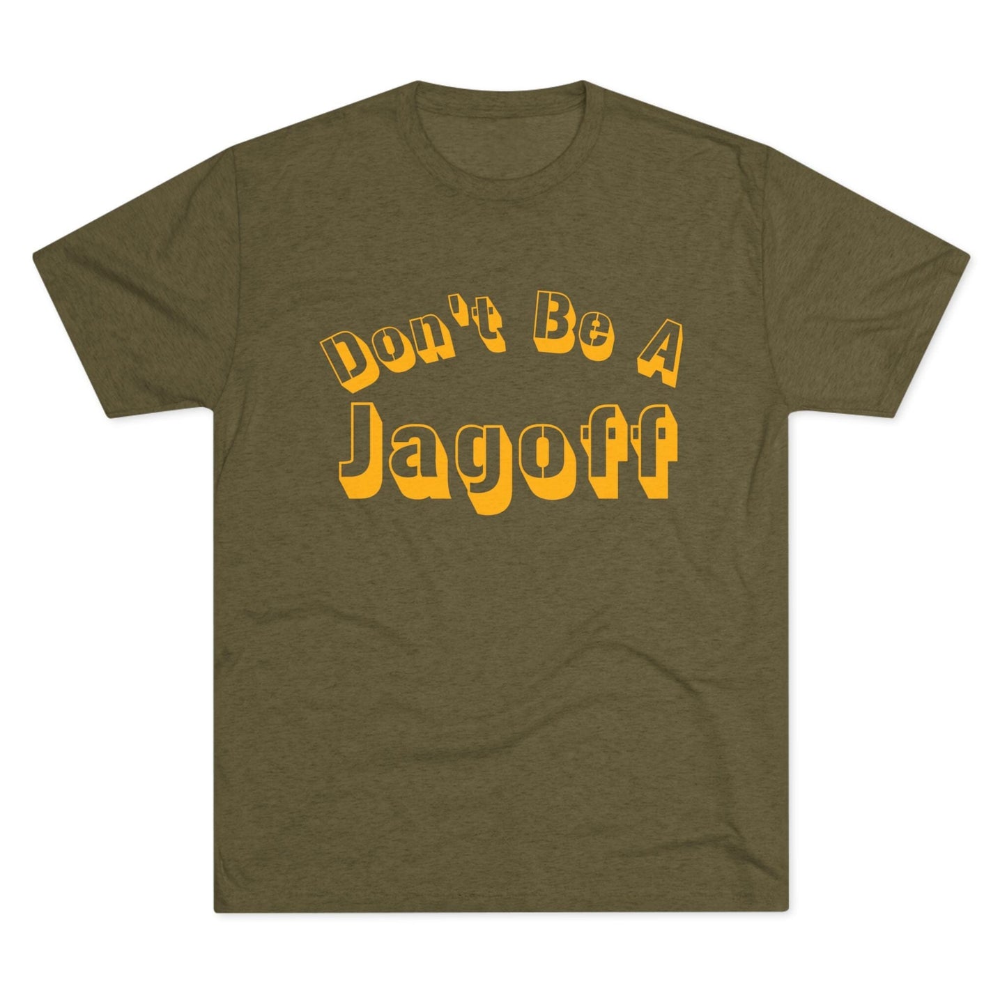 Don't Be a Jagoff Tri-Blend Tee - Pittsburgh Shirt T-Shirt Printify S Tri-Blend Military Green