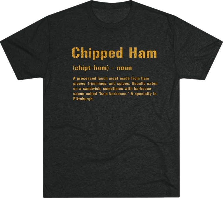 Chipped Ham Pittsburghese Tri-Blend T-Shirt