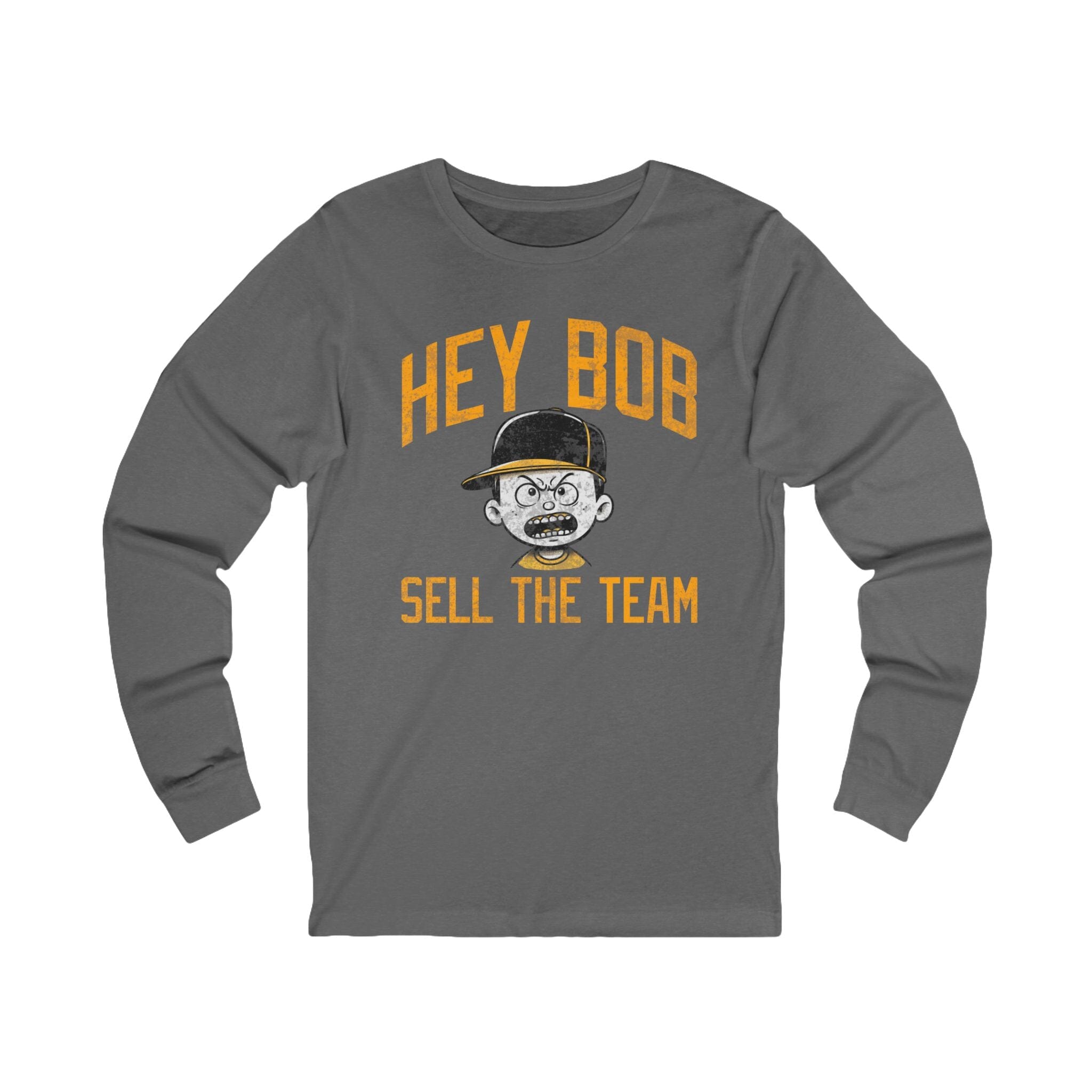 Hey Bob Sell The Team Pittsburgh Baseball Long Sleeve long sleeve shirt on grey long sleeve shirt | Yinzergear