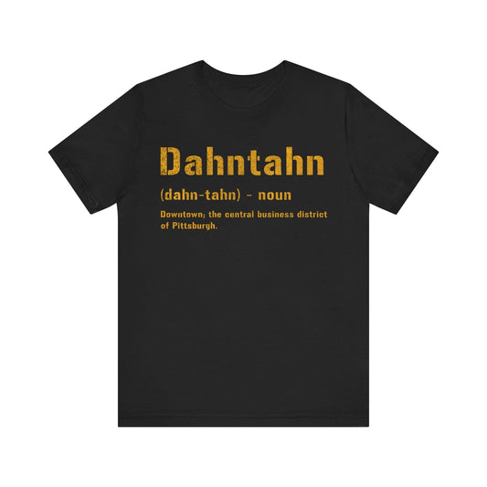 Dahntahn T-Shirt - Pittsburghese Tee | Gifts For Yinzers | Pittsburgh Clothing | Burgh Shirts T-Shirt Printify Black S 