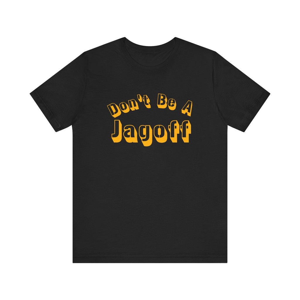 Don’t Be a Jagoff T-Shirt Pittsburgh tee on black tee | Yinzergear