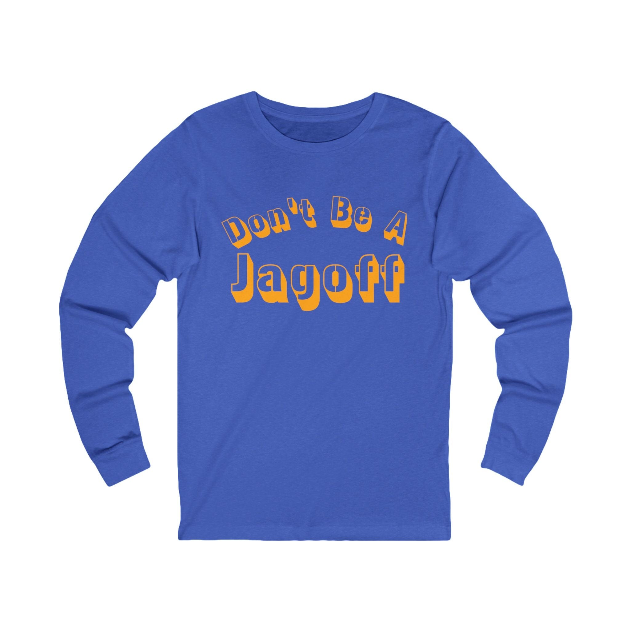 Don't Be a Jagoff Long Sleeve Shirt on royal blue long sleeve shirt | Yinzergear