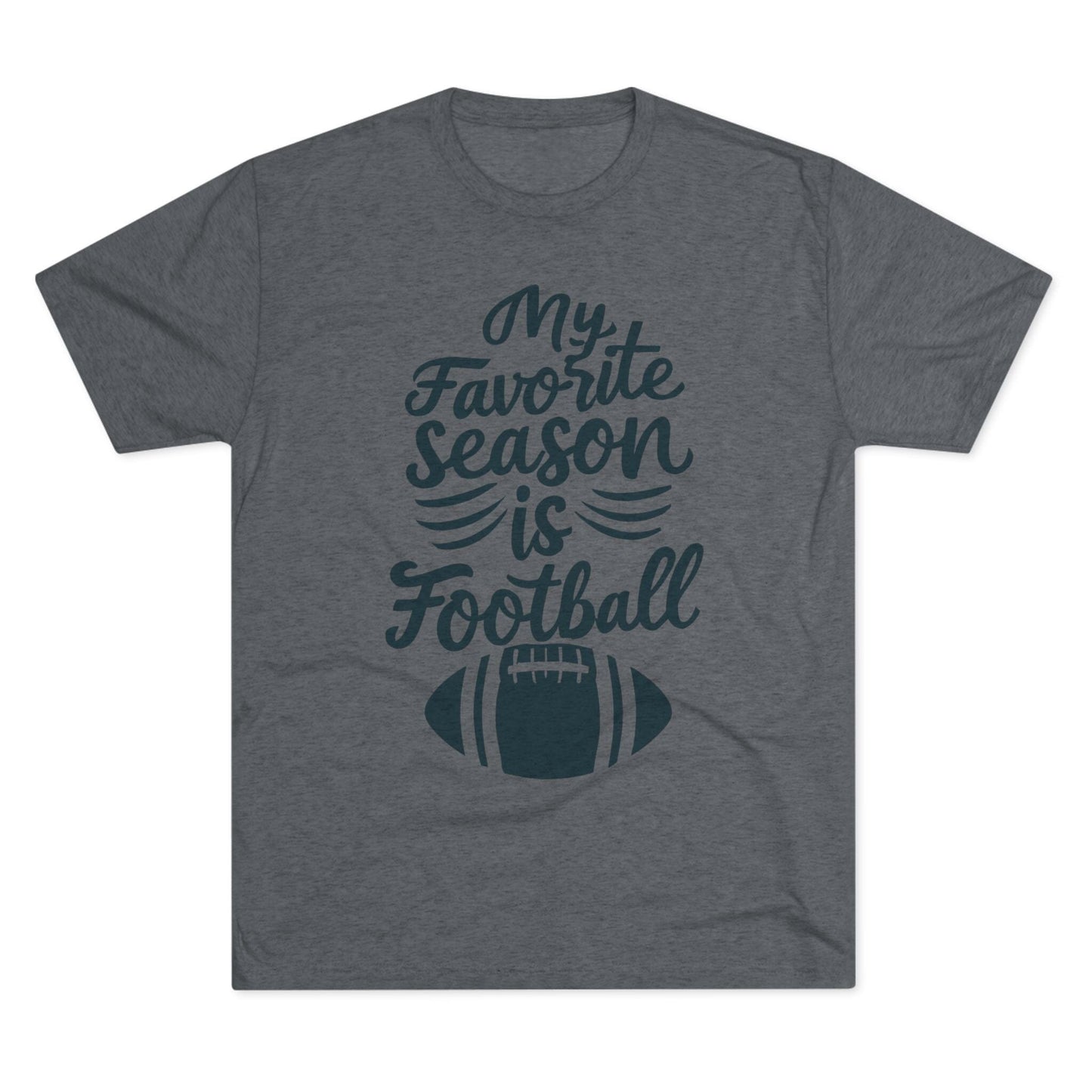 My Favorite Season is Football Tri-Blend Tee - Fan Gift T-Shirt Printify S Tri-Blend Premium Heather 