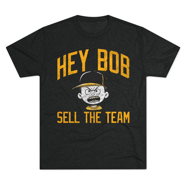 Hey Bob, Sell the Team T-Shirt – Irate Pirates Fan Protest Shirt | Pittsburgh Baseball Tee T-Shirt Printify S Tri-Blend Vintage Black 