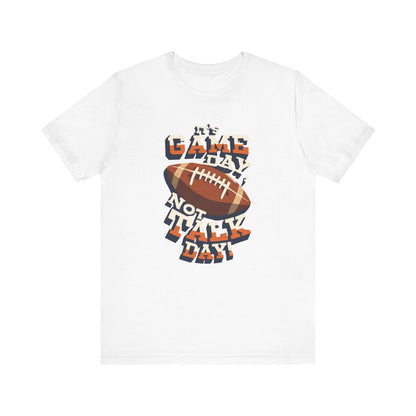 Game Day Not Talk Day Football Tee - Funny Football Shirt T-Shirt Printify White XS 