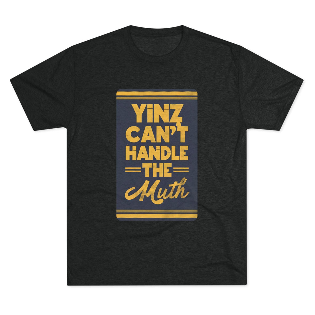 Yinz Can't Handle the Muth Tri-Blend T-Shirt Steelers football tee on black tee | Yinzergear