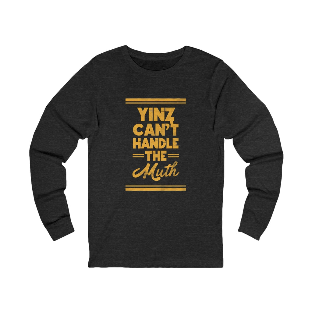 Yinz Can't Handle the Muth Long Sleeve T-Shirt Steelers football long sleeve shirt on grey long sleeve shirt | Yinzergear