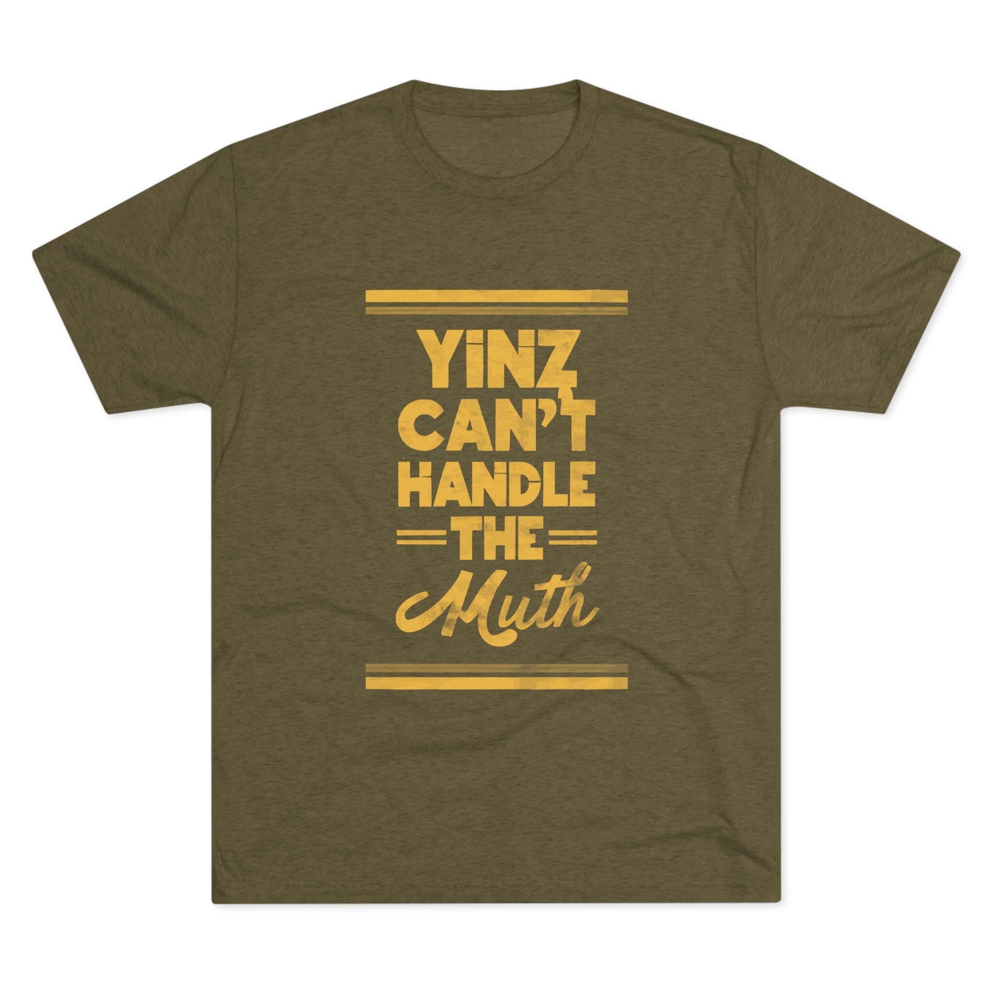 Yinz Can't Handle the Muth Tri-Blend T-Shirt Steelers football tee on military green tee | Yinzergear