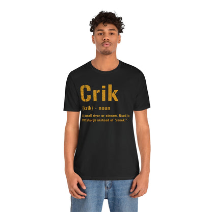 Crik T-Shirt | Pittsburghese Shirt | Great Yinzer Gift | Pittsburgh Tee | Steel City Clothing T-Shirt Yinzergear 