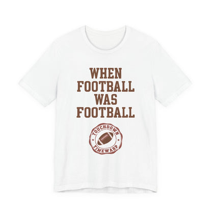 When Football Was Football T-Shirt - Touchdown Timewarp T-Shirt Printify 