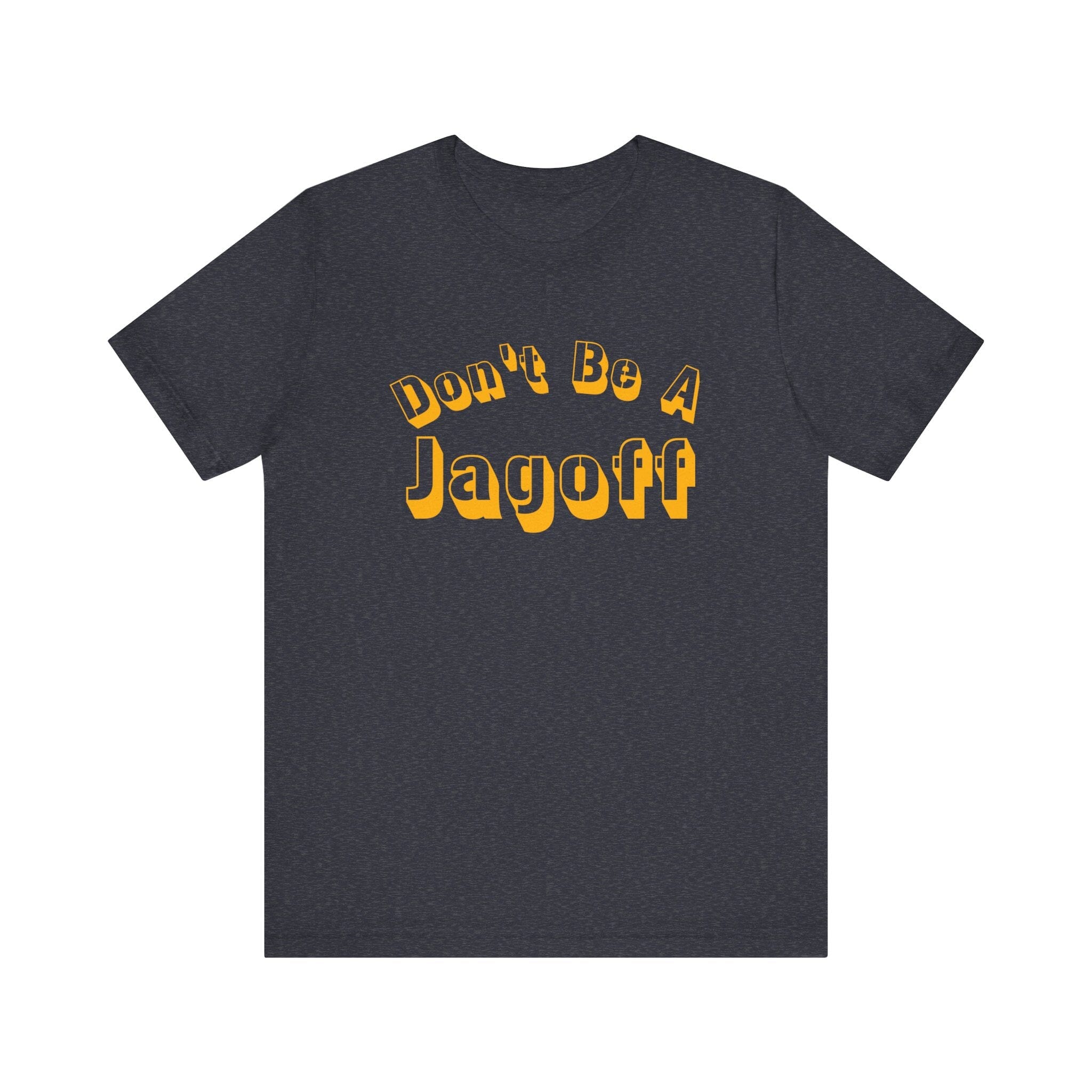 Don’t Be a Jagoff T-Shirt Pittsburgh tee on heather navy tee | Yinzergear