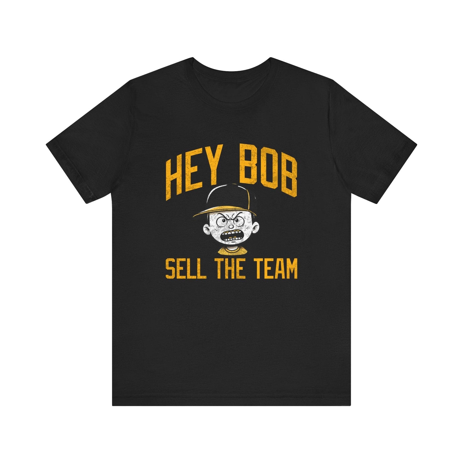 Hey Bob Sell The Team Shirt | Pittsburgh Pirates Yinzer Tee | Irate Fan Apparel | Gifts for Yinzers T-Shirt Yinzergear Black XS 