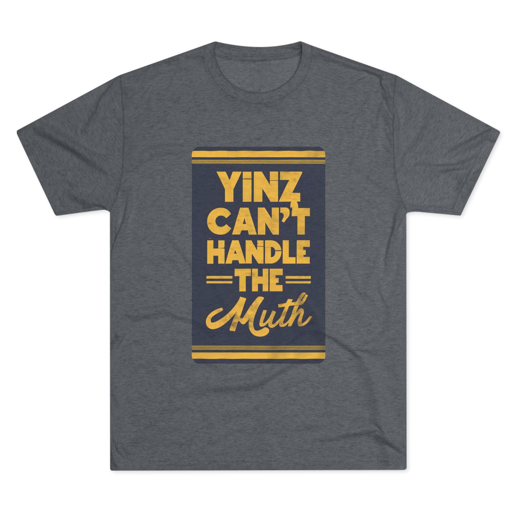 Yinz Can't Handle the Muth Tri-Blend T-Shirt Steelers football tee product image | Yinzergear