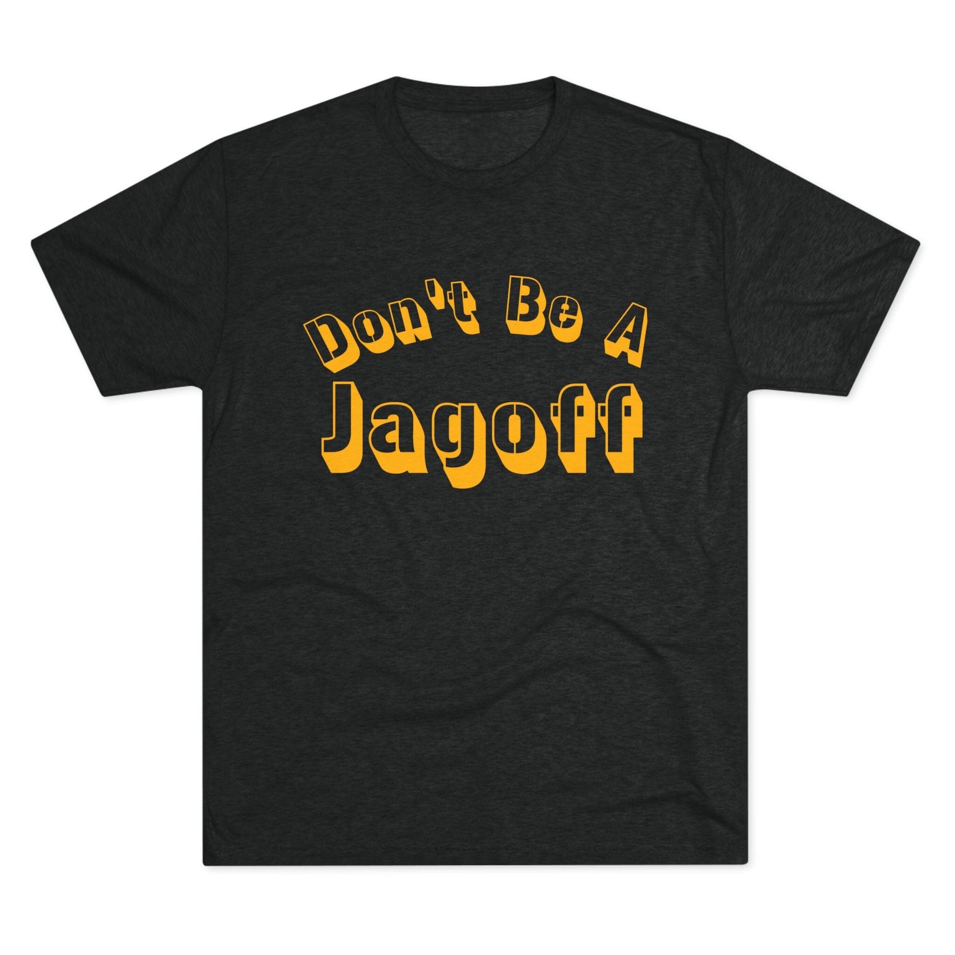 Don't Be a Jagoff Tri-Blend Tee - Pittsburgh Shirt T-Shirt Printify S Tri-Blend Vintage Black 