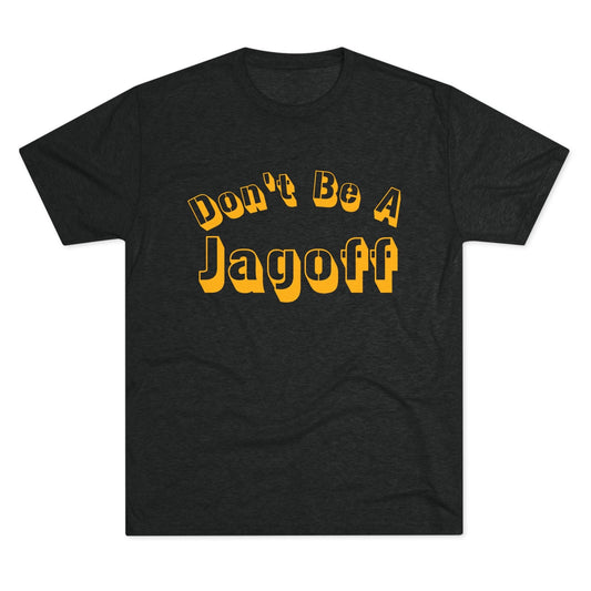 Don't Be a Jagoff Tri-Blend Tee - Pittsburgh Shirt T-Shirt Printify S Tri-Blend Vintage Black 