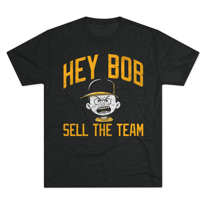 Hey Bob, Sell The Team T-Shirt Irate Pirate Fan Protest Shirt T-Shirt Yinzergear S Tri-Blend Vintage Black 