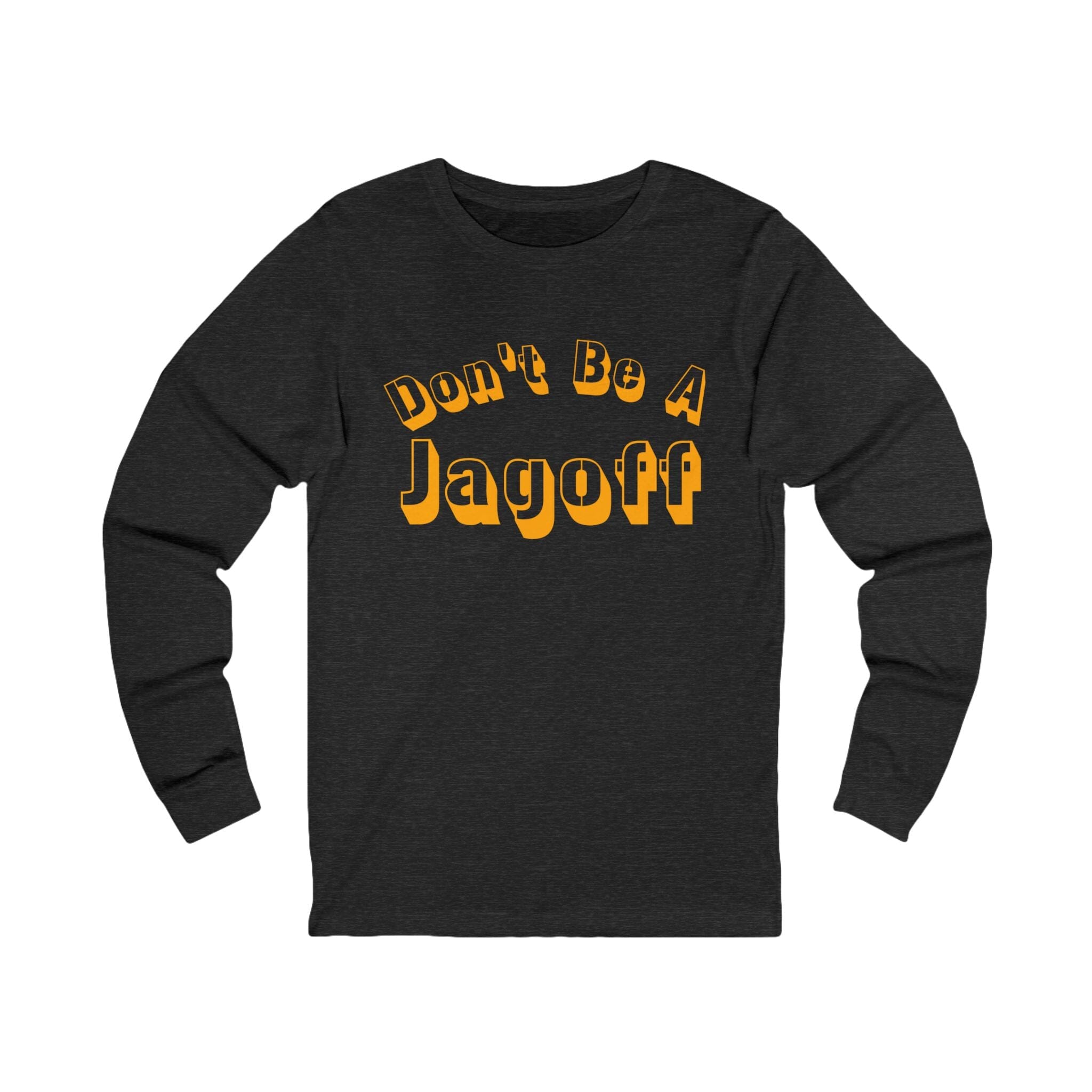 Don't Be a Jagoff Long Sleeve Shirt on grey long sleeve shirt | Yinzergear