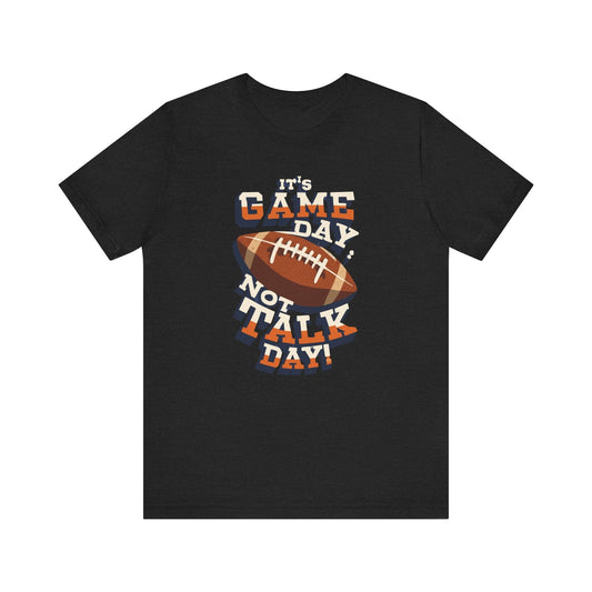Game Day Not Talk Day Football Tee - Funny Football Shirt T-Shirt Printify Solid Black Blend XS 