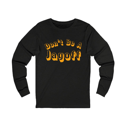 Don't Be a Jagoff Long Sleeve Tee - Pittsburgh Shirt Long-sleeve Printify M Black Heather 