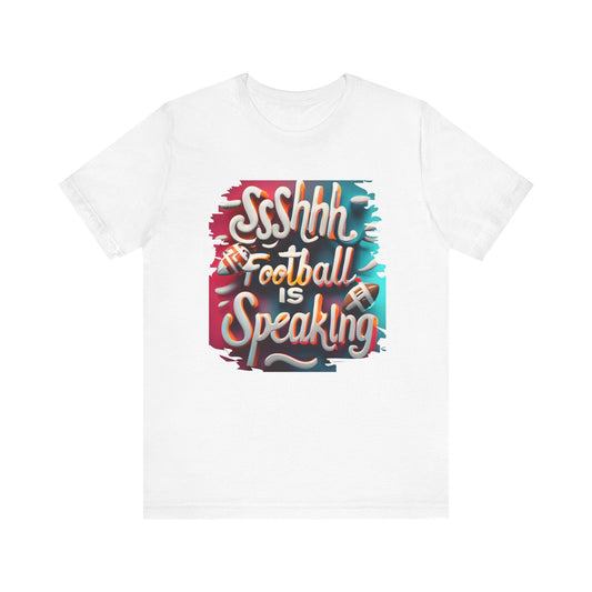 Shhh Football Is Speaking Shirt - Game Day Tee - Fan Gift T-Shirt Printify White XS 