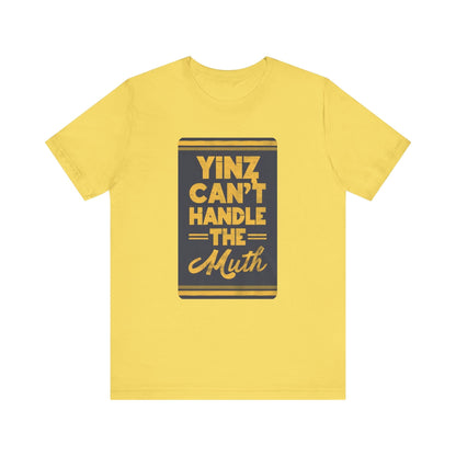 Yinz Can't Handle the Muth T-Shirt T-Shirt Yinzergear Maize Yellow XS 