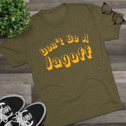 Don't Be a Jagoff Tri-Blend Tee - Pittsburgh Shirt T-Shirt Printify 