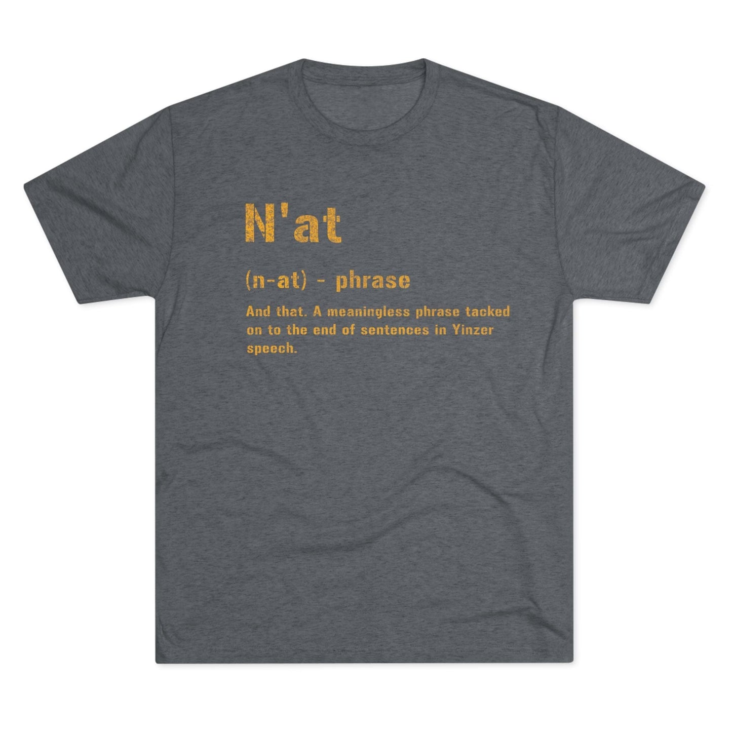 N'at Pittsburghese Tri-Blend T-Shirt - Yinzer Steel City T-Shirt Printify S Tri-Blend Premium Heather 