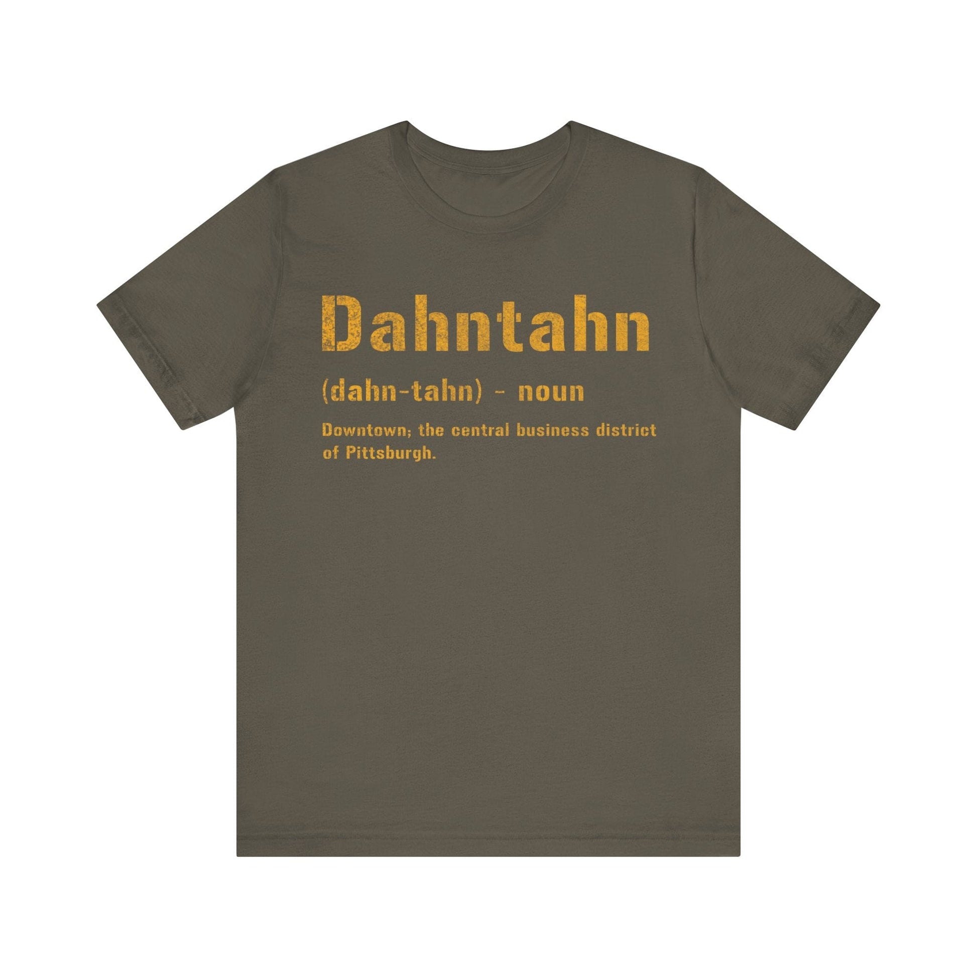 Dahntahn T-Shirt - Pittsburghese Tee | Gifts For Yinzers | Pittsburgh Clothing | Burgh Shirts T-Shirt Printify Army S 