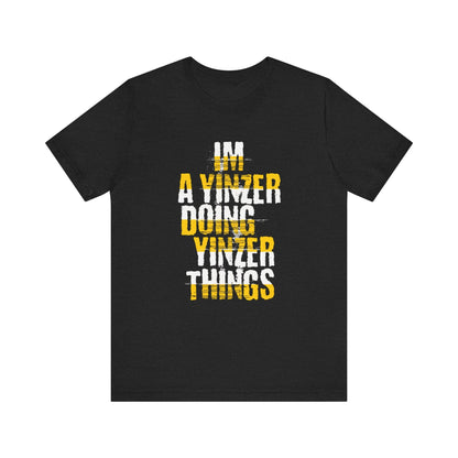 I'm a Yinzer Doing Yinzer Things Tee - Pittsburgh Shirt T-Shirt Printify 