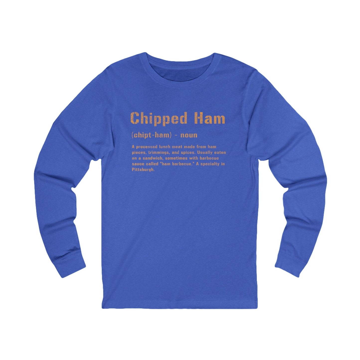 Chipped Ham Long Sleeve Shirt - Pittsburghese Tee - Yinzer Long-sleeve Printify S True Royal TriBlend 