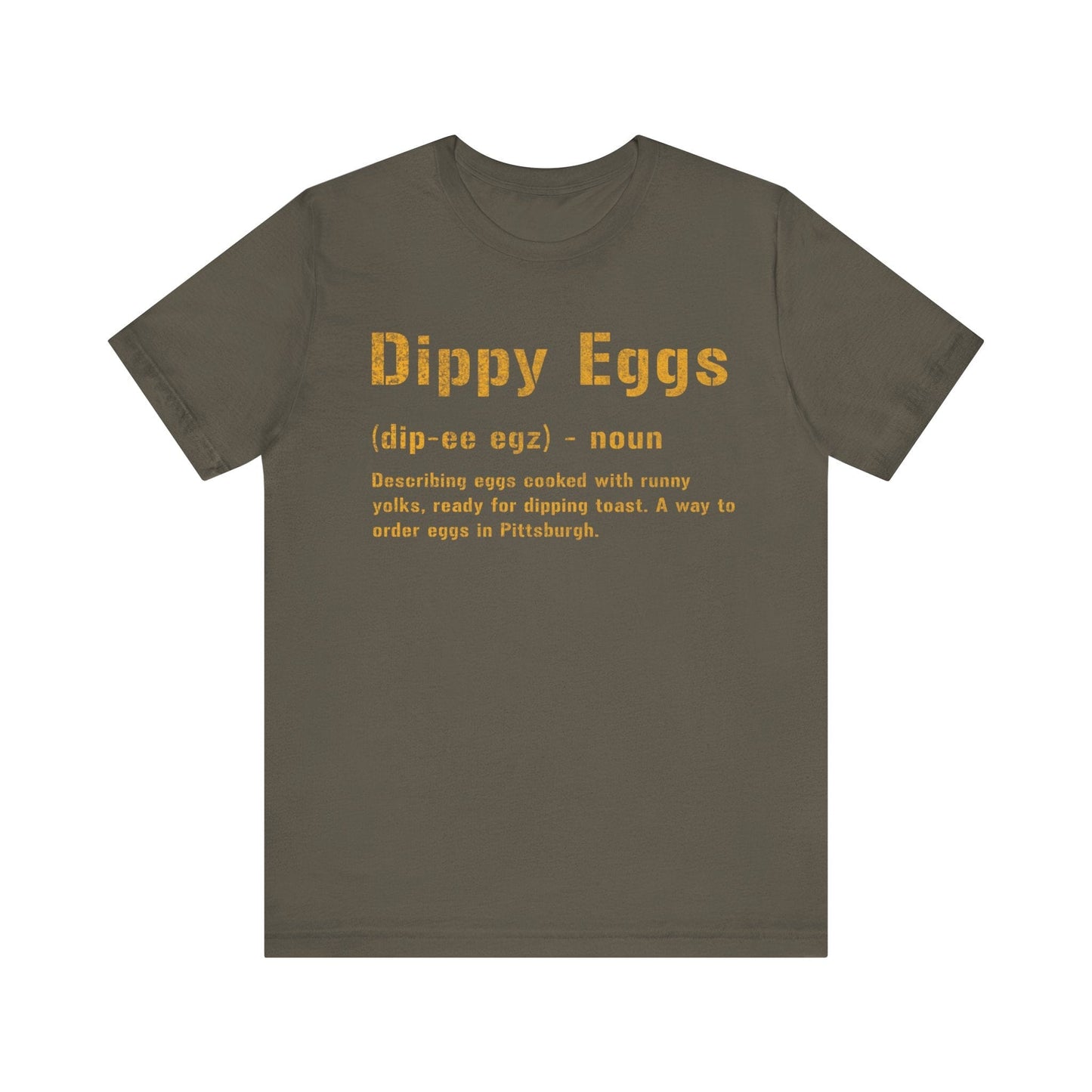 Dippy Eggs T-Shirt | Pittsburghese Shirt | Great Gift For Yinzers T-Shirt Yinzergear Army S 