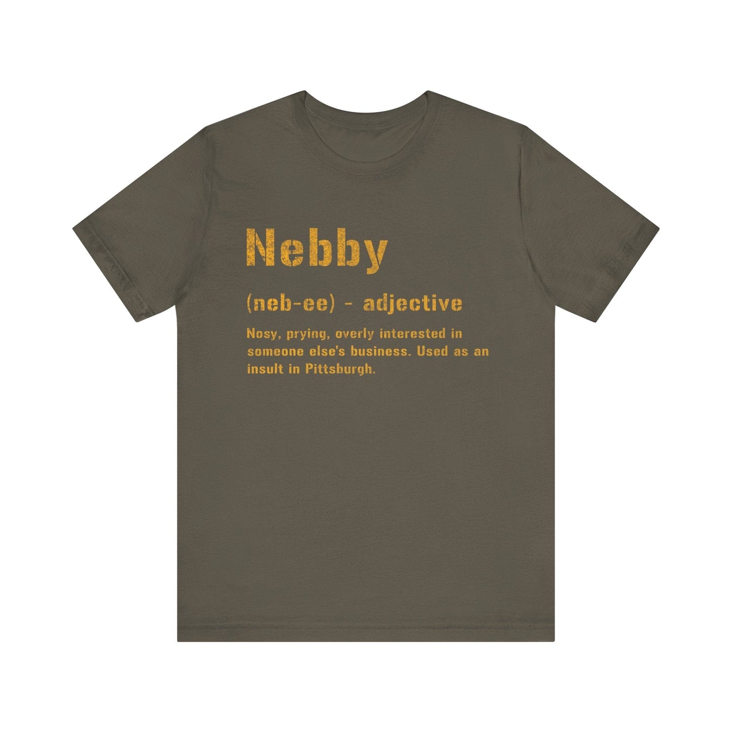 Nebby T-Shirt | Pittsburghese Shirt | Steel City Clothing | Yinzer Gifts T-Shirt Yinzergear Army S 