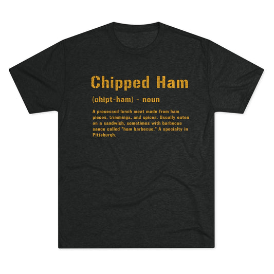 Chipped Ham T-Shirt - Pittsburghese Food - Steel City Pride T-Shirt Printify S Tri-Blend Vintage Black 